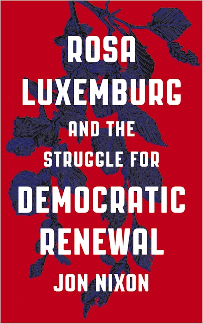 Rosa Luxemburg and the Struggle for Democratic Renewal