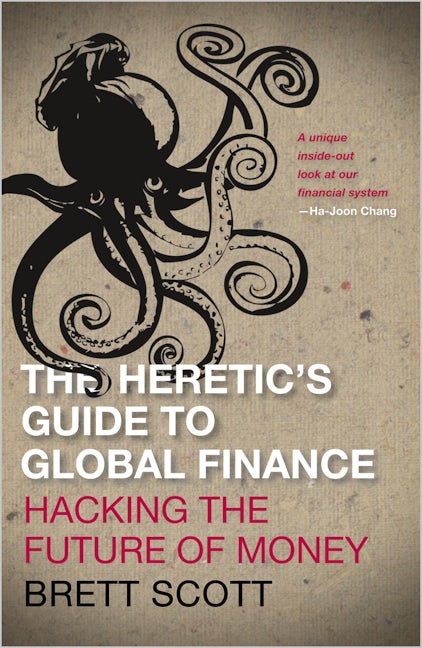 The Heretic's Guide to Global Finance